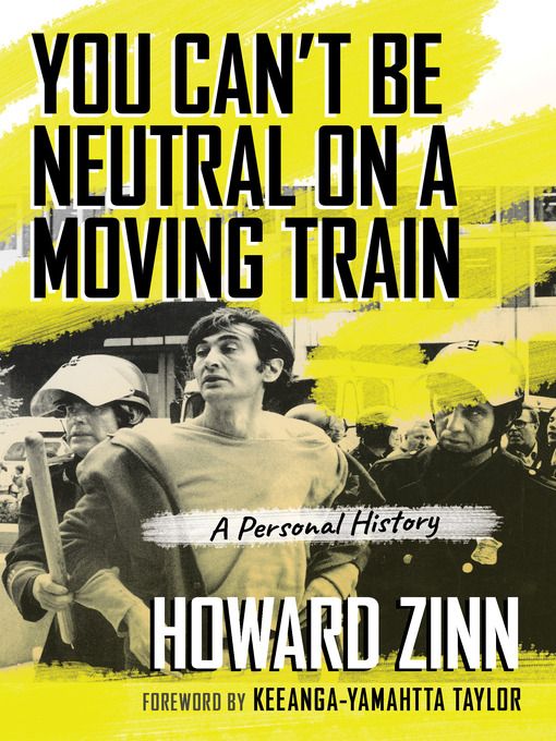 Title details for You Can't Be Neutral on a Moving Train by Howard Zinn - Wait list